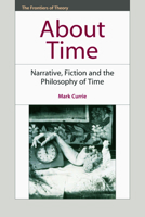 About Time: Narrative, Fiction and the Philosophy of Time (Frontiers of Theory) 0748642463 Book Cover
