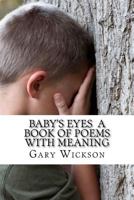 Baby's Eyes a Book of Poems with Meaning 1475271069 Book Cover