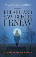 I Heard and Saw before I Knew B08QSXGRN9 Book Cover