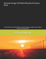 Summer Songs: 40 Playful Rhymes for Sunny Days: A Joyful Collection of Original Rhymes to Spark Imagination, Laughter, and the Magic of Summer for ... Through Morals, Math, Science, and Nature) B0DXQ9KS5T Book Cover