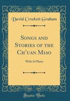 Songs and Stories of the Ch'uan Miao: With 24 Plates (Classic Reprint) 0666951446 Book Cover