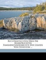 Rechtsgutachten Über Die Beanspruchten Familienstandesrechte Der Grafen Von Seinsheim ... 1174230843 Book Cover