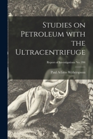 Studies on Petroleum With the Ultracentrifuge; Report of Investigations No. 206 1013341651 Book Cover