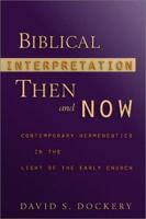 Biblical Interpretation Then and Now: Contemporary Hermeneutics in the Light of the Early Church 0801030102 Book Cover