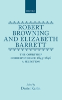 Robert Browning and Elizabeth Barrett: The Courtship Correspondence, 1845-1846: A Selection (Selected Letters) 0198185472 Book Cover