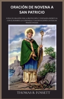 ORACIÓN DE NOVENA A SAN PATRICIO: 9 días de oración por la protección y fortaleza espiritual con el Rosario, la Coronilla y las devociones católicas tradicionales(Spanish Edition) B0GNB2C7NY Book Cover