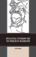 Intellectual Citizenship and the Problem of Incarnation 0761859888 Book Cover