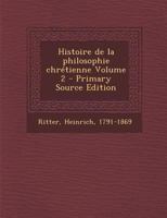 Histoire de la Philosophie Chr�tienne, Volume 2... 124792212X Book Cover