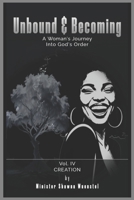 Unbound & Becoming - Volume IV: Becoming God’s Creation B0GKYMMV2S Book Cover