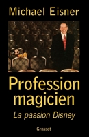 Profession magicien. La passion Disney 2246590310 Book Cover