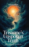 Trisanne's Unspoken Truth: A Story of Triumph Over Adversity B0F4Q7FZN9 Book Cover