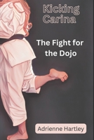 The Fight for the Dojo: Kicking Carina Stories B0BW35YBXB Book Cover