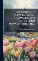 Hollandische Conversations-Grammatik Zum Schul- Und Privatunterricht... 1270903632 Book Cover