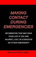 Making Contact During Emergencies: Information that may save your life if you are injured, lost, in a disaster or other emergency. 1091293287 Book Cover