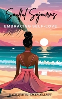 Soulful Sojourns: Embracing Self-Love B0CTJHC8QV Book Cover