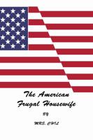 The American Frugal Housewife: Dedicated to Those Who Are Not Ashamed of Economy 048640840X Book Cover