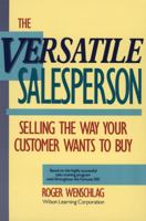 The Versatile Salesperson: Selling the Way Your Customer Wants to Buy 0471503797 Book Cover