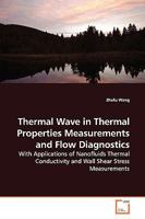 Thermal Wave in Thermal Properties Measurements and Flow Diagnostics: With Applications of Nanofluids Thermal Conductivity and Wall Shear Stress Measurements 363914709X Book Cover