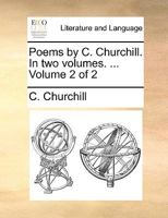 Poems by C. Churchill. In two volumes. ... The third edition. Volume 2 of 2 1140979027 Book Cover