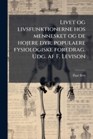 Livet Og Livsfunktionerne Hos Mennesket Og de Hojere Dyr; Populaere Fysiologiske Foredrag. Udg. AF F. Levison 114945749X Book Cover