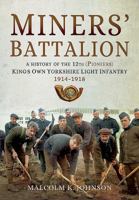 Miners' Battalion: A History of the 12th (Pioneers) King's Own Yorkshire Light Infantry 1914-1918 1473868084 Book Cover