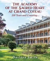 The Academy of the Sacred Heart at Grand Coteau: 200 Years and Counting 1735264113 Book Cover