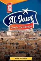 AL JAWF GUIDA TURISTICA 2026: Scopri gemme nascoste, monumenti storici, consigli di viaggio ed esperienze di vacanza indimenticabili (Italian Edition) B0FNJS8RWS Book Cover