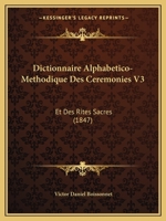 Dictionnaire Alphabetico-Methodique Des Ceremonies V3: Et Des Rites Sacres (1847) 1168158354 Book Cover