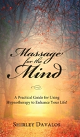 Massage for the Mind: A Practical Guide for Using Hypnotherapy to Enhance Your Life! 1642377430 Book Cover