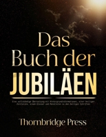 Das Buch der Jubiläen: Eine vollständige Übersetzung mit Hintergrundinformationen, einer heiligen Zeitleiste, einem Glossar und Parallelen zu den heiligen Schriften. (German Edition) B0H4CCN8ZT Book Cover