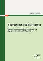 Sporttauchen und Kälteschutz: der Einfluss von Kälteschutzanzügen auf die körperliche Belastung 3836699613 Book Cover