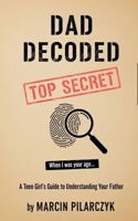 Dad Decoded: A Teen Girl's Guide to Understanding Your Father (The Family Decoder Collection) B0GPGWLM3G Book Cover
