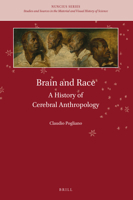 Brain and Race : A History of Cerebral Anthropology 9004429336 Book Cover