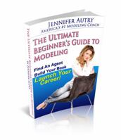 The Ultimate Beginner's Guide To Modeling 0984410406 Book Cover