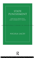 State Punishment: Political Principles and Community Values (International Library of Philosophy) 0415109388 Book Cover
