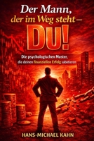 Der Mann, der im Weg steht - Du!: Die psychologischen Muster, die deinen finanziellen Erfolg sabotieren B0G3NJFDCL Book Cover