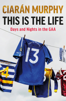 This is the Life: Days and Nights in the GAA 1844886328 Book Cover