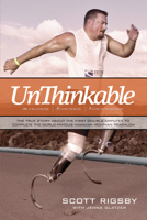 Unthinkable: The True Story about the First Double Amputee to Complete the World-Famous Hawaiian Iron Man Triathlon 1414333145 Book Cover