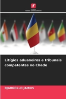 Litígios aduaneiros e tribunais competentes no Chade (Portuguese Edition) 6208941415 Book Cover