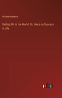 Getting On in the World. Or, Hints on Success in Life 3385356385 Book Cover