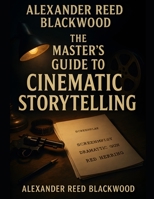 The Master's Guide to Cinematic Storytelling: Essential Screenplay Techniques for Writers and Creators B0FSY5435L Book Cover