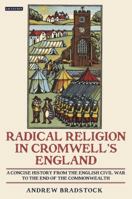 Radical Religion in Cromwell's England: A Concise History from the English Civil War to the End of the Commonwealth 1845117654 Book Cover