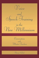 Voice and Speech Training in the New Millennium: Conversations with Master Teachers 1617740586 Book Cover