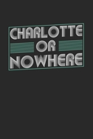 Charlotte or nowhere: 6x9 notebook dot grid city of birth 1674050011 Book Cover