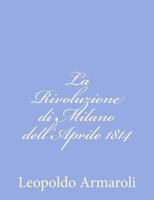 La Rivoluzione Di Milano Dell'aprile 1814 1480237183 Book Cover
