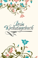 Mein Krebstagebuch: Das Begleittagebuch für Krebspatient oder Krebspatientin ? Alle Gedanken dokumentieren - Motivation weiterzumachen ? Softcover ? (German Edition) 1661790178 Book Cover