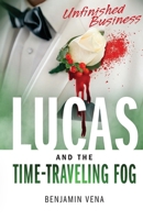 Lucas and The Time-Traveling Fog Unfinished Business | E3 B0BLFSVRMZ Book Cover