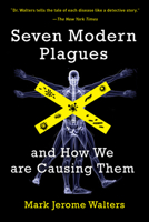 Seven Modern Plagues: and How We Are Causing Them 1610914651 Book Cover