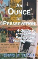 An Ounce of Preservation : A Guide to the Care of Papers and Photographs 1568250215 Book Cover