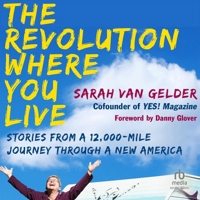 The Revolution Where You Live: Stories from a 12,000-Mile Journey Through a New America B0G1ZH9KG7 Book Cover